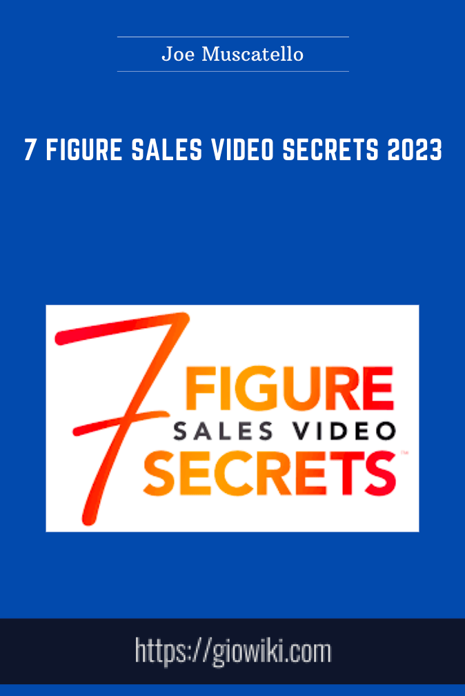 7 Figure Sales Video Secrets 2023  -  Joe Muscatello
