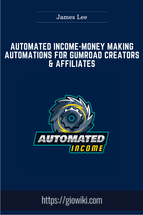 Automated Income - Money Making Automations for Gumroad Creators & Affiliates  -  James Lee