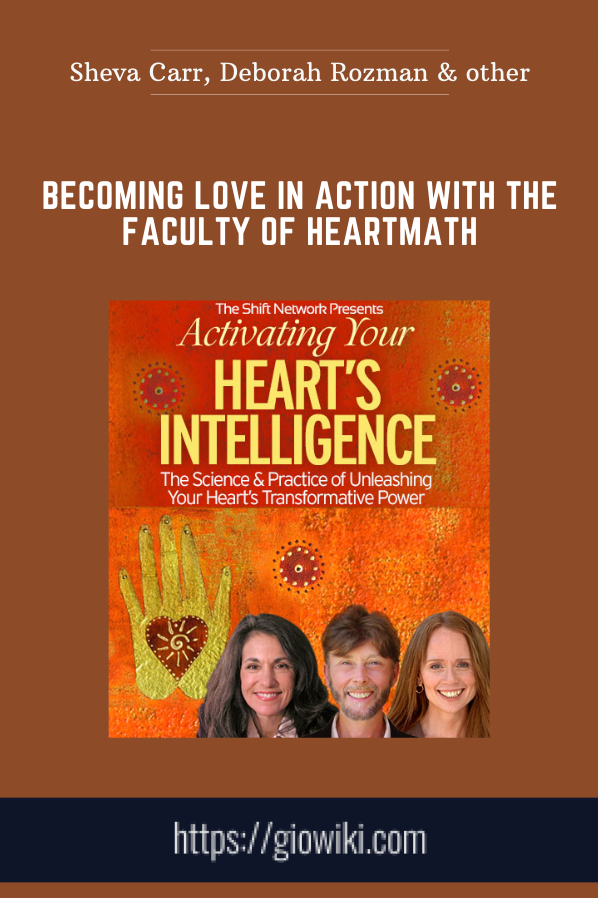 Becoming Love in Action with the faculty of HeartMath  -  Sheva Carr