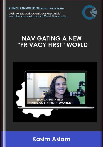 DigitalMarketer  - Navigating a New “Privacy First” World  -  Kasim Aslam