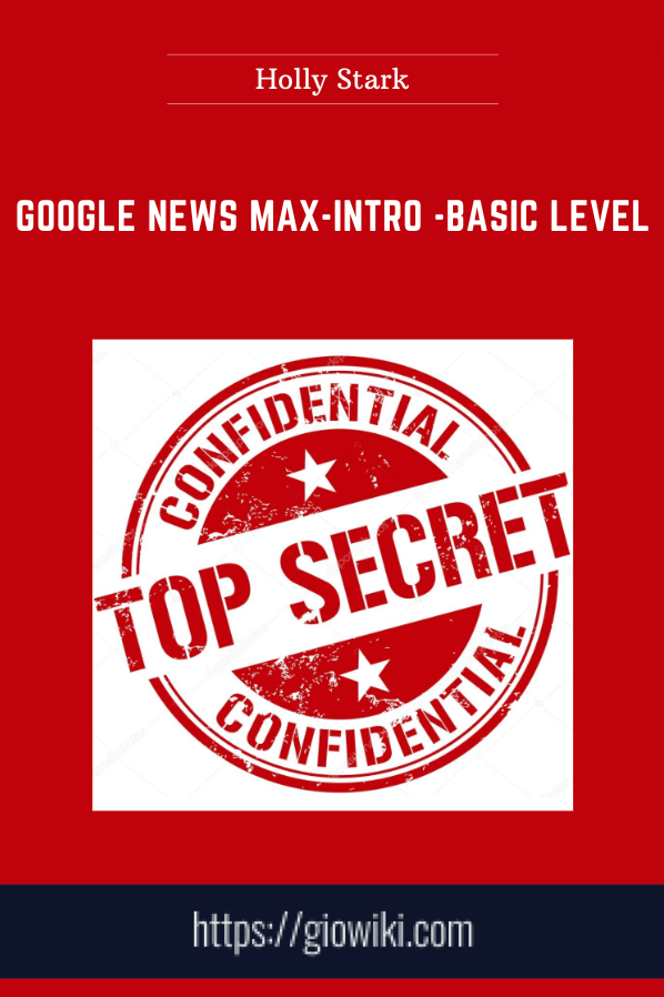 Google News Max - Intro  - Basic Level  -  Holly Stark