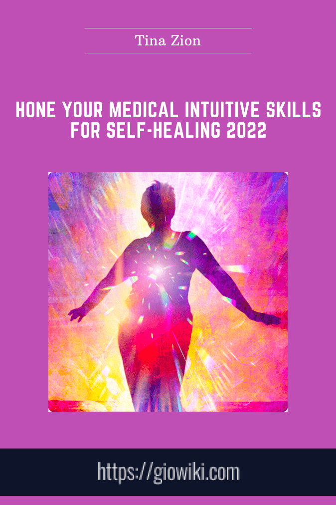 Hone Your Medical Intuitive Skills for Self - Healing 2022  -  Tina Zion