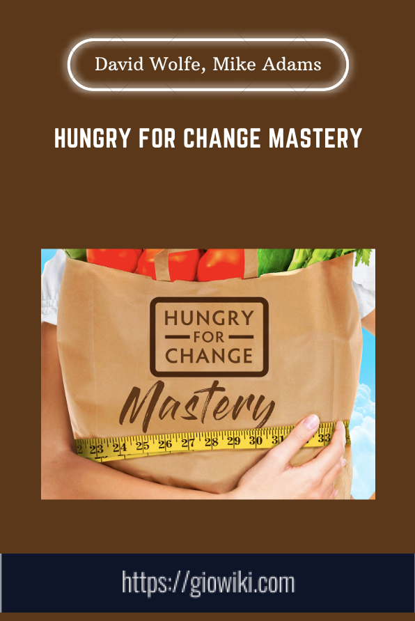Hungry For Change Mastery  -  David Wolfe