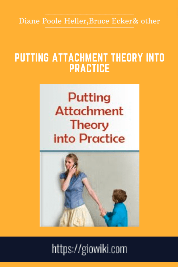 Putting Attachment Theory into Practice  -   Diane Poole Heller