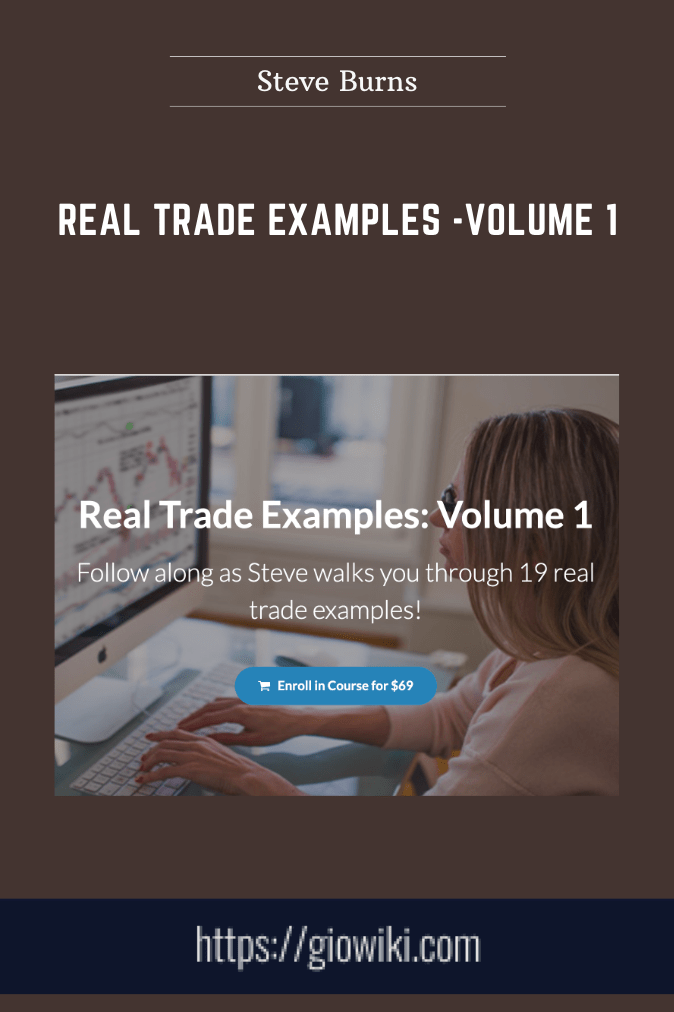 Real Trade Examples  - Volume 1  -  Steve Burns