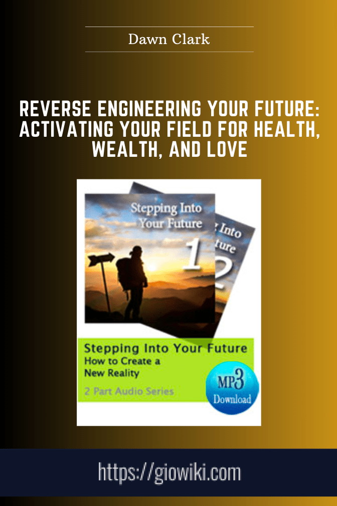 Reverse Engineering Your Future: Activating Your Field for Health