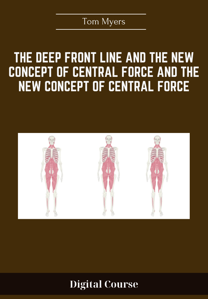 The Deep Front Line and the New Concept of Central Force and the New Concept of Central Force - Tom Myers