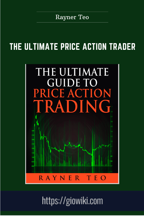 The Ultimate Price Action Trader - Rayner Teo