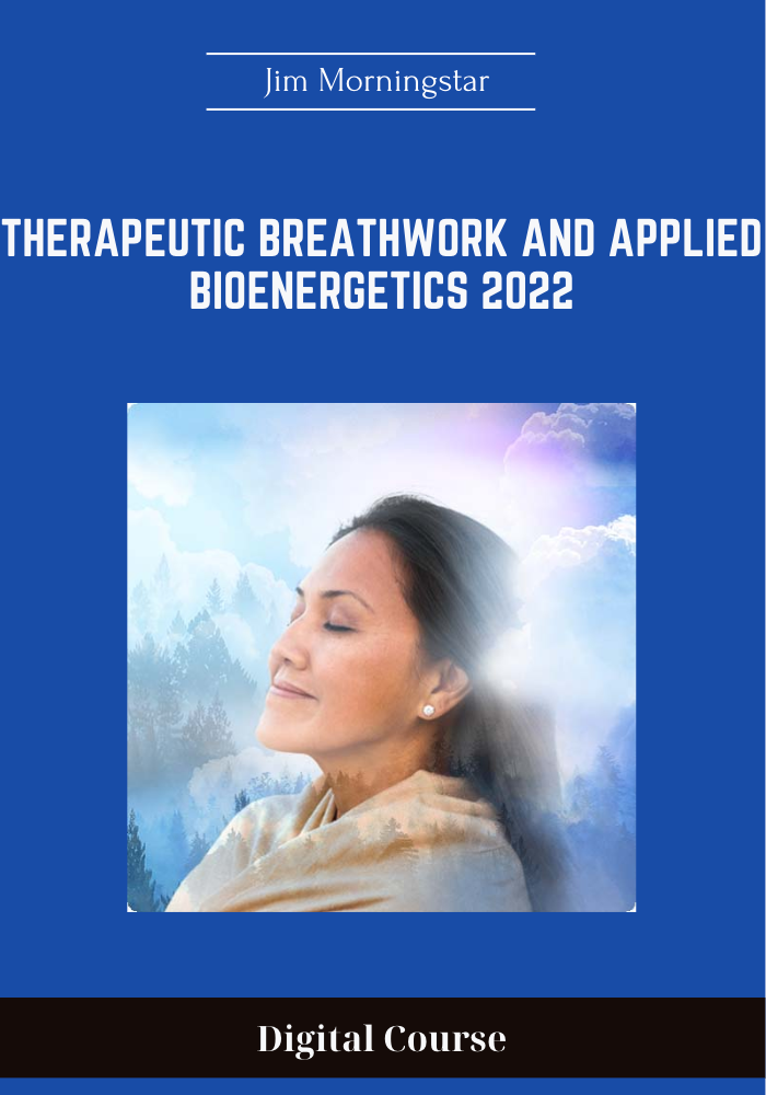 69 - Therapeutic Breathwork and Applied Bioenergetics 2022 - Jim Morningstar Available