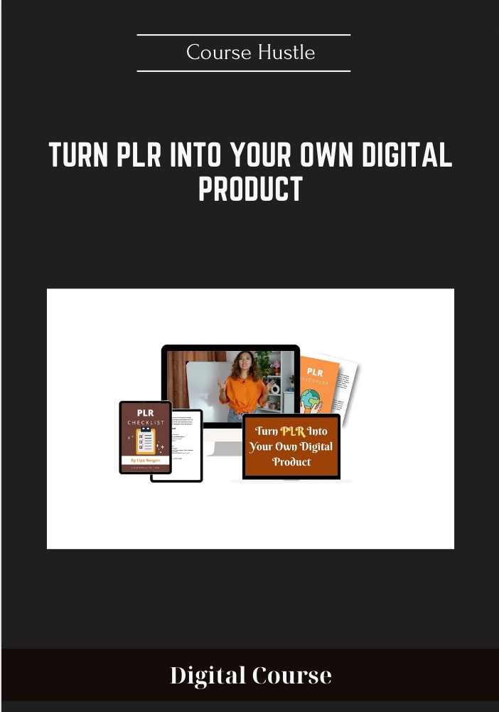 29 - Turn PLR Into Your Own Digital Product - Course Hustle Available