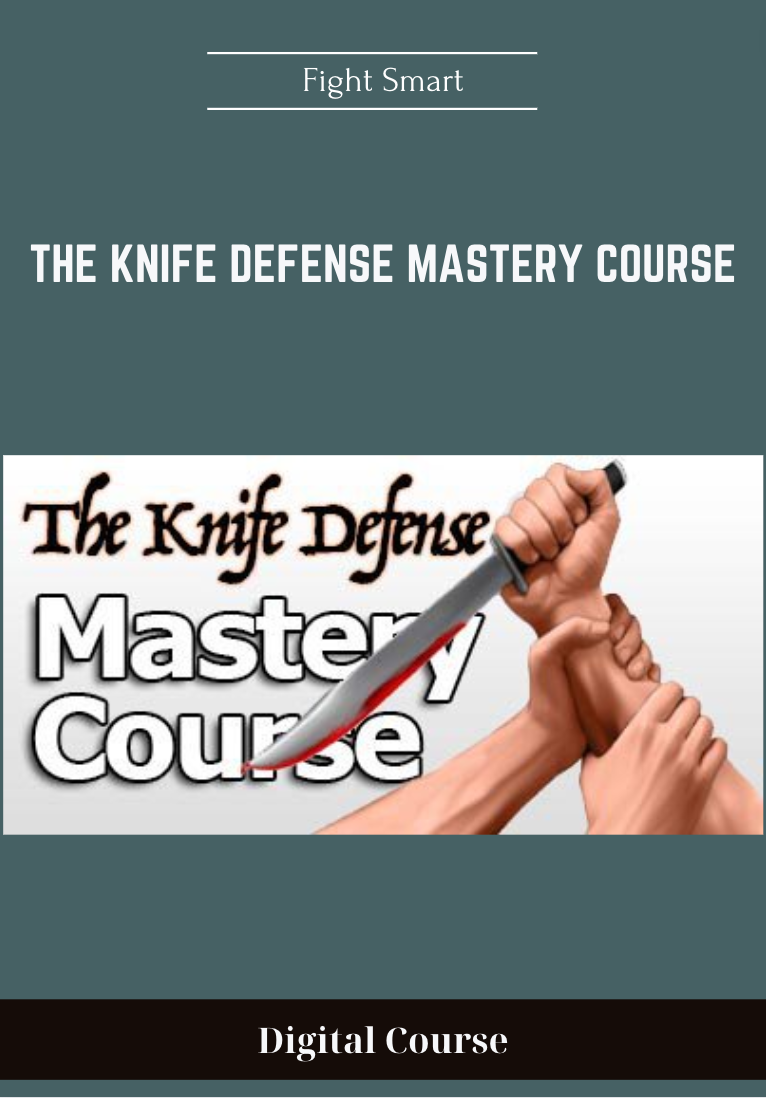 39 - The Knife Defense Mastery Course - Fight Smart Available