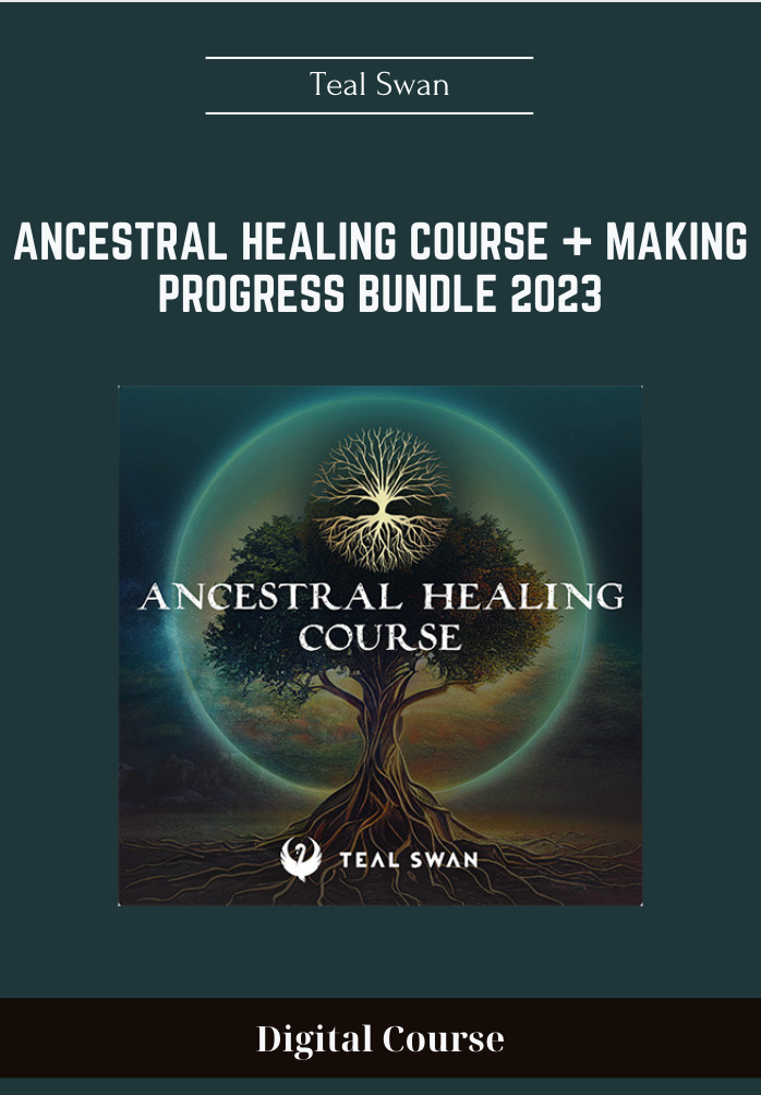 179 - Teal Swan -  Ancestral Healing Course + Making Progress Bundle 2023 Available