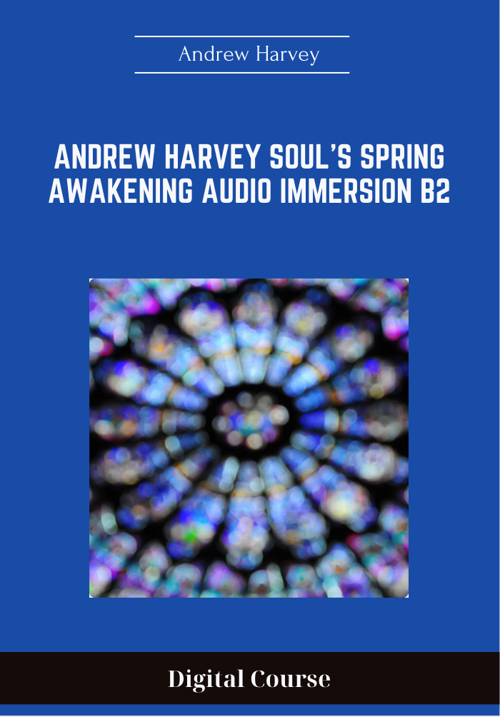 99 - Andrew Harvey Soul's Spring Awakening Audio Immersion B2 - Andrew Harvey Available