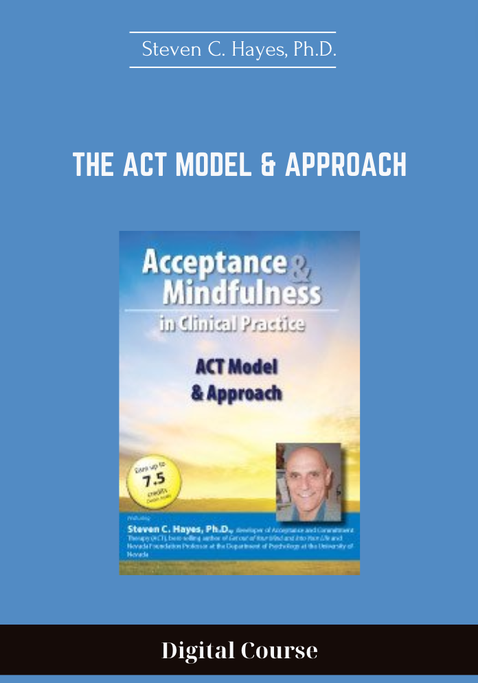 39 - The ACT Model & Approach - Steven C. Hayes