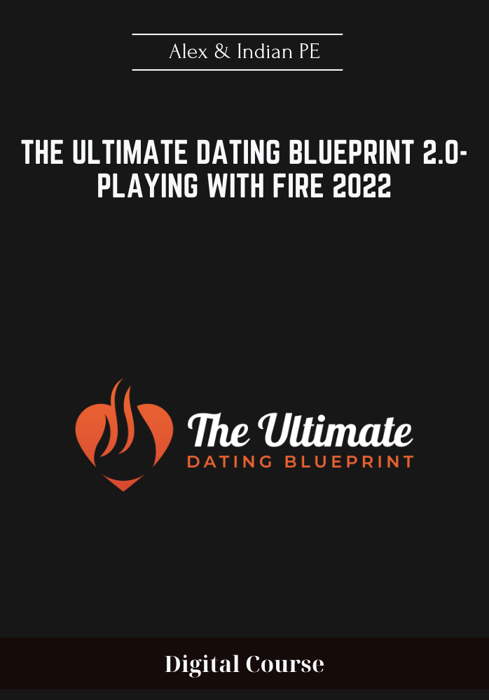 59 - The Ultimate Dating Blueprint 2.0-Playing With Fire 2022 - Alex & Indian PE Available