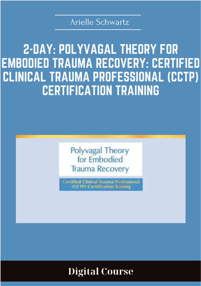 187 - 2-Day: Polyvagal Theory for Embodied Trauma Recovery: Certified Clinical Trauma Professional (CCTP) Certification Training - Arielle Schwartz Available