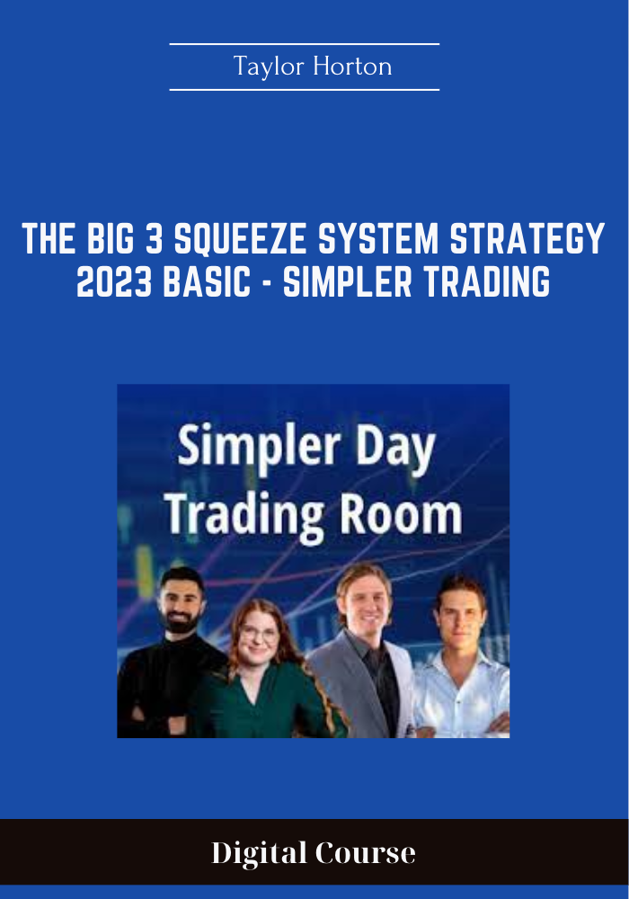 197 - The Big 3 Squeeze System Strategy 2023 Basic - Simpler Trading -Taylor Horton Available