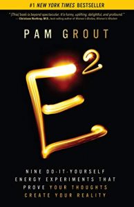 E-Squared - Nine Do-It-Yourself Energy Experiments That Prove Your Thoughts Create Your Reality