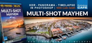 Colin Smith - Multishot Mayhem - HDR - Panorama and Time-Lapse in Photoshop CC 2017