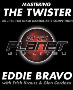 Eddie Bravo - Mastering the Twister - Jiu Jitsu for Mixed Martial Arts Competition