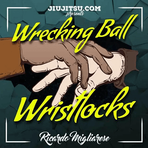 Ricardo Migliarese - Wrecking Ball Wrist Locks