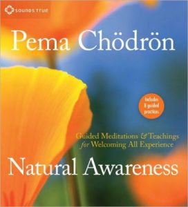 Pema Chodron - Natural Awareness. Guided Meditations and Teachings for Welcoming All Experience