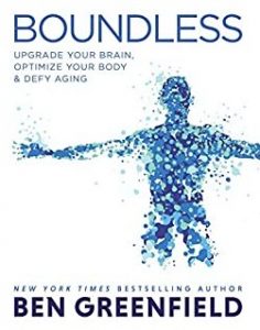 Ben Greenfield - Boundless: Upgrade Your Brain, Optimize Your Body & Defy Aging