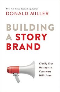 Building a StoryBrand - Clarify Your Message So Customers Will Listen