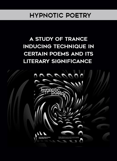 Hypnotic Poetry - A Study of Trance - Inducing Technique in Certain Poems and Its Literary Significance