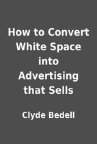 Clyde Bedell - How To Convert White Space into Advertising That Sells