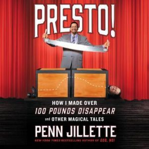 Penn Jillette - Presto!: How I Made Over 100 Pounds Disappear and Other Magical Tales