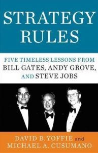 David B. Yoffie, Michael A. Cusumano - Strategy Rules Five Timeless Lessons from Bill Gates, Andy Grove, and Steve Jobs