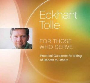 Eckhart Tolle - For Those Who Serve