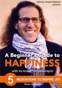 Ira Israel - A Beginner’s Guide to Happiness