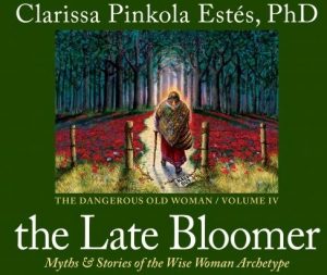 Clarissa Pinkola Estes - The Late Bloomer
