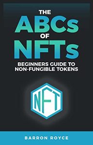 Barron Royce – THE ABC’s OF NFT’s: A Beginners Guide to Non-Fungible Tokens