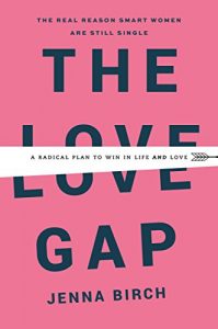 Jenna Birch - The Love Ga p- A Radical Plan to Win in Life and Love