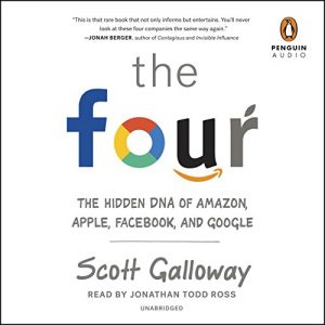 Scott Galloway - The Four - The Hidden DNA of Amazon - Apple - Facebook and Google