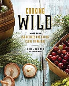 James O Fraioli & John Ash - Cooking Wild More than 150 Recipes for Eating Close to Nature