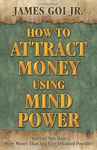 James Goi Jr. - How to Attract Money Using Mind Power