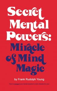 Frank Rudolph Young - Secret Mental Powers - Miracle of Mind Magic