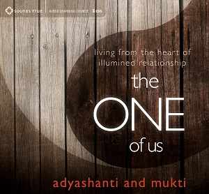 Adyashanti & Mukti - The One of Us - Living from the Heart of Awakened Relationship (2015)