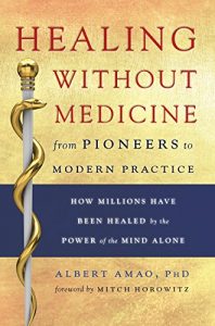 Albert Amao PhD - Healing Without Medicine From Pioneers to Modern Practice