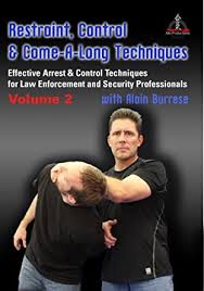Alain Burrese - Restraint, Control & Come-A-Long Techniques: Effective Arrest & Control Techniques for Law Enforcement and Security Professionals Volumes 1 & 2