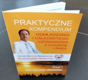 Aliaksandr Haretski - Praktyczne kompendium odmladzania i calkowitego uzdrawiania z chorob i raka