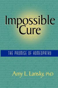 Amy L. Lansky - Impossible Cure - The Promise of Homeopathy