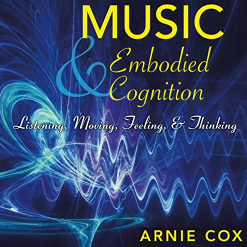 Arnie Cox - Music and Embodied Cognition: Listening, Moving, Feeling, and Thinking (Unabridged)