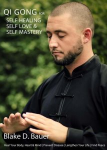 Blake D Bauer - Qi Gong for Self Healing Self Love and Self Mastery