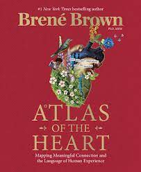 Brene Brown - Atlas of the Heart: Mapping Meaningful Connection and the Language of Human Experience
