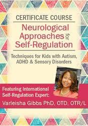 Certificate Course in Neurological Approaches for Self-Regulation: Techniques for Kids with Autism ADHD & Sensory Disorders Varleisha D